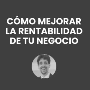 Cómo mejorar la rentabilidad de tu negocio